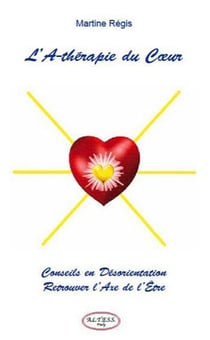 L'a-thérapie du coeur - conseils en désorientation - retrouver l'axe de l'être