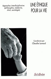 Une éthique pour la vie : Approches interdisciplinaires (philosophie, médecine, droit, sociologie)
