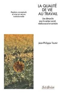 La qualité de vie au travail, une démarche pour le secteur social, médico-social et sanitaire : repères conceptuels et mise en oeuvre institutionnelle