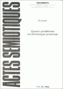 Actes sémiotiques, document, n° 75/1986 : P. A. Brandt, Quatre problèmes de sémiotique de l'énoncé