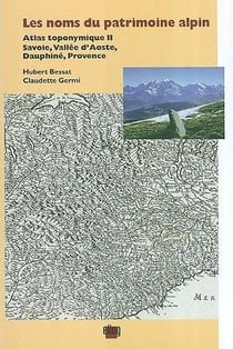 Les noms du patrimoine alpin - atlas toponymique ii. savoie, vallee d'aaoste, dauphine, provence