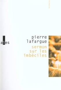 Sermon sur les imbéciles : Prononcé dans ma cave avec toutes sortes de précautions fantastiques