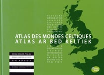Atlas des mondes celtiques - histoire, géographie, langues, cultures, traditions des Celtes d'hier et d'aujourd'hui
