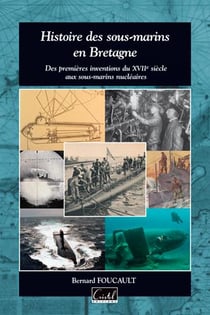 Histoire des sous-marins en Bretagne - des premiers essais du XVIIe siècle aux sous-marins nucléaires