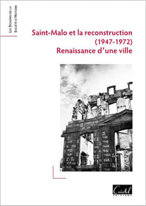 Saint-Malo et la reconstruction (1947-1972) : Renaissance d'une ville