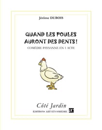 Quand les poules auront des dents ! comédie paysanne en 1 acte