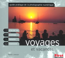 Guide pratique de la photographie numerique : voyages et vacances