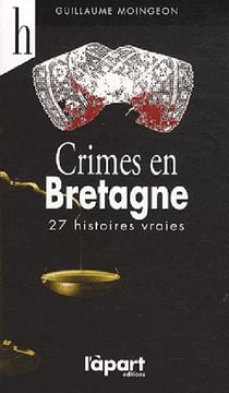 Crimes en bretagne - 27 histoires vraies
