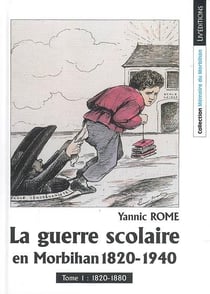 La guerre scolaire en morbihan 1820-1940, tome 1