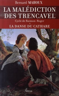 La malédiction des trencavel - cycle de raimon-roger Tome 1 - la danse du cathare