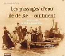 Se souvenir des passages d'eau - île de ré - continent - 1860-1988, de ré à la grande terre