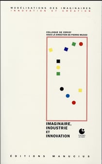 Imaginaire, industrie et innovation - actes du colloque de Cerisy