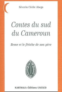 Contes du Sud du Cameroun - Beme et le fétiche de son père