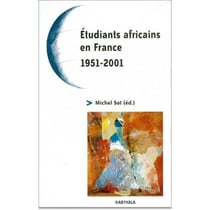 Etudiants africains en France. 1951-2001. Cinquante ans de relations France-Afrique, quel avenir ?