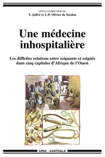Une médecine inhospitalière - les mauvaises relations entre soignants et soignés dans cinq capitales d'Afrique de l'Ouest