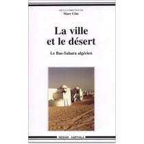 La ville et le désert - le Bas-Sahara algérien