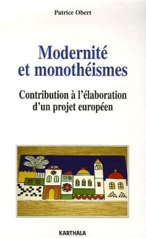 Modernité et monothéismes - contribution à l'élaboration d'un projet européen