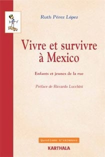 Vivre et survivre à Mexico. Enfants et jeunes de la rue