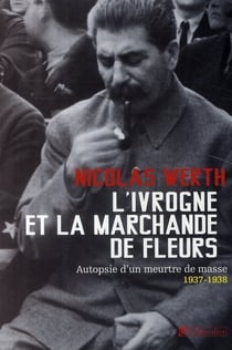 L'ivrogne et la marchande de fleurs - autopsie d'un meurtre de masse 1937-1938