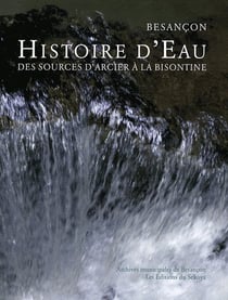 Besançon - histoire d'eau des sources d'arcier à la bisontine