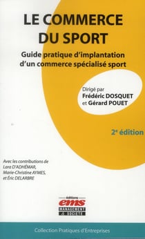 Le commerce du sport - guide pratique d'implantation d'un commerce specialisé sport (2e édition)