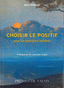 Choisir le positif - pour un quotidien bonheur