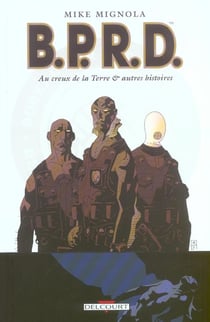B.P.R.D. Tome 1 : au creux de la terre et autres histoires