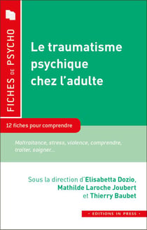 Le traumatisme psychique chez l'adulte - 10 fiches pour comprendre