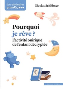 Pourquoi je rêve ? : L'activité onirique de l'enfant décryptée