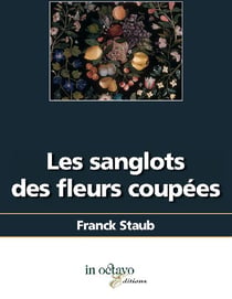 Les sanglots des fleurs coupees