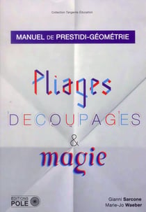 Pliage, découpages et magie - manuel de prestidi-géométrie.