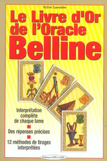 Le livre d'or de l'oracle de belline - interpretation complete de chaque lame-reponses precises-12 m