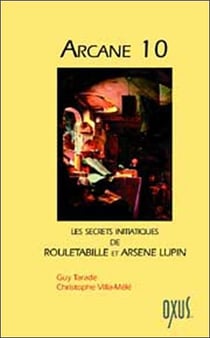 Arcane 10 - les secrets initiatiques de rouletabille et arsène lupin