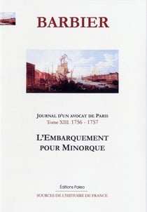 L'embarquement pour Minorque - journal d'un avocat de Paris Tome 13 - mars 1756-février 1757