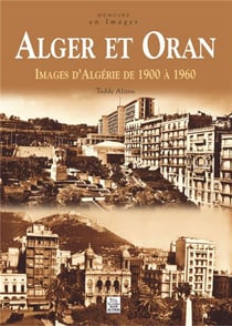Alger et oran - images d'algérie de 1900 à 1960