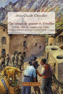 Ces temps de guerre et d'étoile - 1940-1944 : le cinéma sous vichy - essai sur andorra ou les hommes d'airain d'emile couzinet