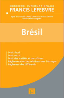 Brésil - droit fiscal, droit social, droit des sociétés et des affaires, réglementation des relations avec l'étranger, règlement des différends