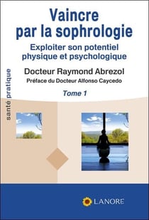 Vaincre par la sophrologie Tome 1