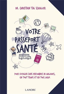 Votre passeport santé - pour voyager sans encombres ni maladies, en tout temps et en tous lieux