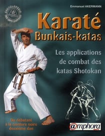 Karaté bunkais-katas - les applications de combat des kata shotokan - du débutant à la ceinture noire deuxième dan