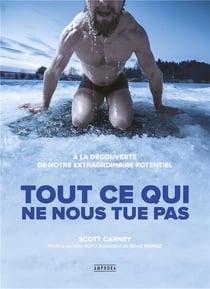 Tout ce qui ne nous tue pas : À la découverte de notre extraordinaire potentiel