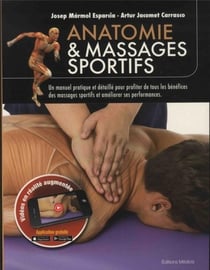 Anatomie et massages sportifs - un manuel pratique et détaillé pour profiter de tous les bénéfices des massages sportifs et améliorer ses performances