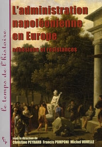L'ADMINISTRATION NAPOLEONIENNE EN EUROPE - ADHESIONS ET RESISTANCES