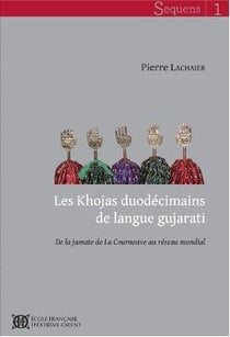 Les khojas duodécimains de langue gujarati - de la jamate de la courneuve au réseau mondial