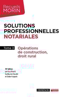 Solutions professionnelles notariales Tome 3 : Opérations de construction, droit rural