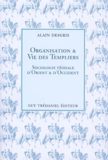 Organisation et vie des templiers - Sociologie féodale d'Orient et d'Occident
