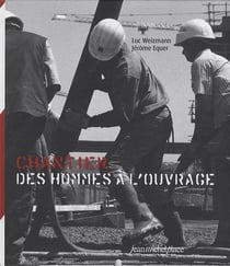 Chantiers - des hommes à l'ouvrage