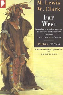 Far west Tome 1 - la piste de l'ouest - journal de la premiere traversee du continent nord américain (1804-1806)