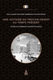 Une histoire du Proche-Orient au temps présent : études en hommage à Nadine Picaudou