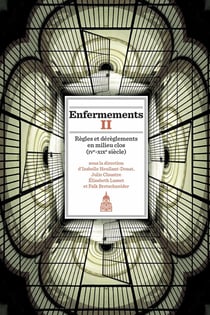 Enfermements II : Règles et dérèglements en milieu clos (IVe-XIXe siècle)